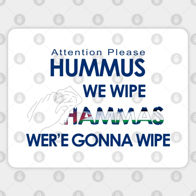 Hummus we wipe Hammas wer'e gonna wipe - Shirts in solidarity with Israel Magnet by Fashioned by You, Created by Me A.zed